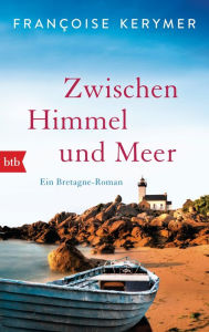 Title: Zwischen Himmel und Meer: Ein Bretagne-Roman, Author: Françoise Kerymer