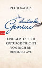 Der deutsche Genius: Eine Geistes- und Kulturgeschichte von Bach bis Benedikt XVI. -