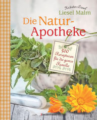 Title: Die Natur-Apotheke: 500 Rezepturen für die ganze Familie, Author: Liesel Malm