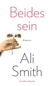 Title: Beides sein: Roman, Author: Ali Smith