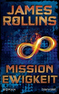 Title: Mission Ewigkeit: Roman, Author: James Rollins