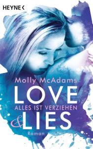 Title: Love & Lies: Alles ist verziehen - Roman, Author: Molly McAdams