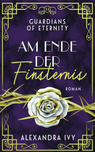 Title: Am Ende der Finsternis: Guardians of Eternity 12 - Roman, Author: Alexandra Ivy