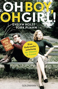Title: Oh Boy, oh Girl!: Eine Gebrauchsanleitung für Männer und Frauen, Author: Evelyn Holst
