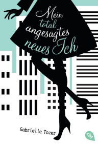 Title: Mein total angesagtes neues Ich, Author: Gabrielle Tozer