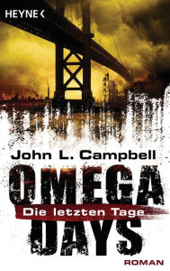 Title: Omega Days - Die letzten Tage: Roman, Author: John L. Campbell