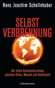 Title: Selbstverbrennung: Die fatale Dreiecksbeziehung zwischen Klima, Mensch und Kohlenstoff, Author: Hans Joachim Schellnhuber