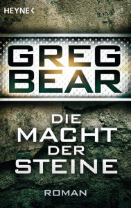 Title: Die Macht der Steine: Roman, Author: Greg Bear