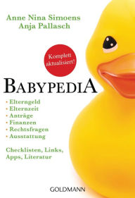 Title: Babypedia: Elterngeld, Elternzeit, Anträge, Finanzen, Rechtsfragen, Ausstattung, Checklisten, Links, Apps, Literatur - Aktualisierte und überarbeitete Neuauflage (2023), Author: Anne Nina Simoens