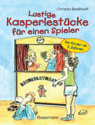 Title: Lustige Kasperlestücke für einen Spieler: für Kinder ab 3 Jahren, Author: Christa Boekholt