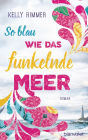 So blau wie das funkelnde Meer: Roman