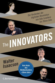 Title: The Innovators: Die Vordenker der digitalen Revolution von Ada Lovelace bis Steve Jobs, Author: Walter Isaacson
