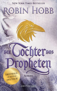 Title: Die Tochter des Propheten: Roman - Erstmals auf Deutsch, Author: Robin Hobb