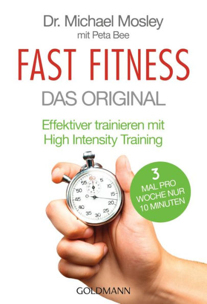 Fast Fitness - Das Original: Effektiver trainieren mit High Intensity Training - 3 Mal pro Woche nur 10 Minuten