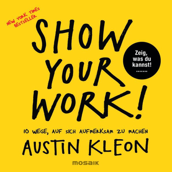 Show Your Work!: 10 Wege, auf sich aufmerksam zu machen - Zeig, was du kannst! - New York Times Bestseller