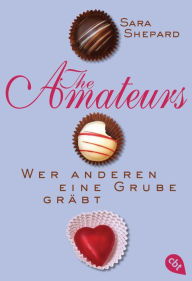 Title: THE AMATEURS - Wer anderen eine Grube gräbt, Author: Sara Shepard