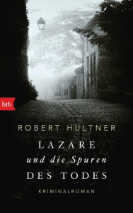 Title: Lazare und die Spuren des Todes: Kriminalroman, Author: Robert Hültner