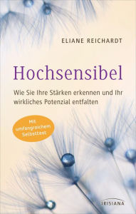 Title: Hochsensibel - Wie Sie Ihre Stärken erkennen und Ihr wirkliches Potenzial entfalten: Mit umfangreichem Selbsttest, Author: Eliane Reichardt