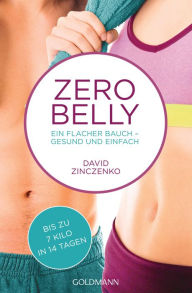 Title: Zero Belly: Ein flacher Bauch - gesund und einfach - Bis zu 7 Kilo in 14 Tagen, Author: David Zinczenko