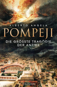 Title: Pompeji: Die größte Tragödie der Antike, Author: Alberto Angela