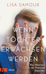 Title: Wenn Töchter erwachsen werden: Was Mädchen in der Pubertät brauchen, Author: Lisa Damour