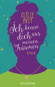 Title: Ich kenne dich aus meinen Träumen: Roman, Author: Clélie Avit