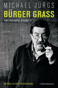 Title: Bürger Grass: Eine deutsche Biografie - Aktualisierte Neuausgabe, Author: Michael Jürgs