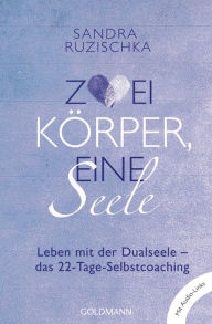 Title: Zwei Körper, eine Seele -: Leben mit der Dualseele - das 22-Tage-Selbstcoaching - mit Audio-Meditationen, Author: Sandra Ruzischka