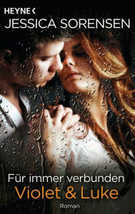 Title: Für immer verbunden. Violet & Luke: Callie und Kayden 5 - Roman, Author: Jessica Sorensen