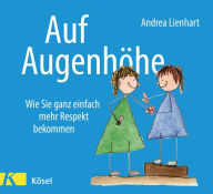 Title: Auf Augenhöhe: Wie Sie ganz einfach mehr Respekt bekommen, Author: Andrea Lienhart