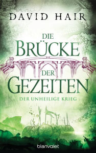 Title: Die Brücke der Gezeiten 6: Der unheilige Krieg, Author: David Hair