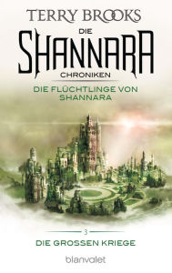 Title: Die Shannara-Chroniken: Die Großen Kriege 3 - Die Flüchtlinge von Shannara: Roman, Author: Terry Brooks