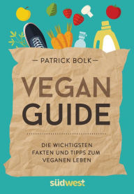 Title: Vegan-Guide: Die wichtigsten Fakten und Tipps zum veganen Leben, Author: Patrick Bolk