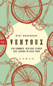 Title: Ventoux: Ein Sommer, der das Fieber des Lebens in sich trug, Author: Bert Wagendorp