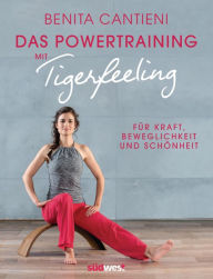 Title: Powertraining mit Tigerfeeling: Für Kraft, Beweglichkeit und Schönheit. Mit Audio-Links, Author: Benita Cantieni