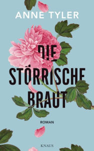 Title: Die störrische Braut: Roman, Author: Anne Tyler