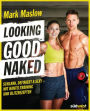 Looking good naked: Schlank, definiert & sexy - mit Hanteltraining und Blitzrezepten