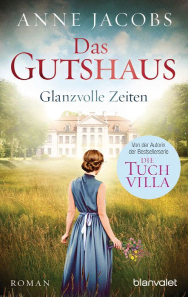 Das Gutshaus - Glanzvolle Zeiten: Roman