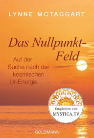 Title: Das Nullpunkt-Feld: Auf der Suche nach der kosmischen Ur-Energie, Author: Lynne McTaggart