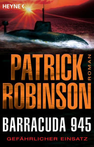 Title: Barracuda 945: Gefährlicher Einsatz, Author: Patrick Robinson