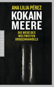 Title: Kokainmeere: Die Wege des weltweiten Drogenhandels, Author: Ana Lilia Pérez