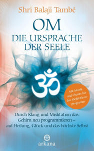 Title: OM - Die Ursprache der Seele: Durch Klang und Meditation das Gehirn neu programmieren - auf Heilung , Glück und das höchste Selbst - Mit Musik und Chants für das Meditationsprogramm -, Author: Shri Balaji També