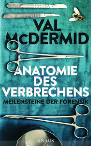Title: Anatomie des Verbrechens: Meilensteine der Forensik, Author: Val McDermid