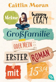 Title: Meine happy crazy Großfamilie oder Mein erster Roman mit 15 3/4, Author: Caitlin Moran