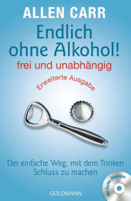 Title: Endlich ohne Alkohol! frei und unabhängig - Erweiterte Ausgabe: Der einfache Weg, mit dem Trinken Schluss zu machen - Mit Audio-Übungen, Author: Allen Carr