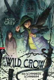 Title: WILD CROW - Der schwarze Schwarm, Author: Jacob Grey