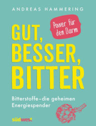 Title: Gut, besser, bitter: Bitterstoffe - die geheimen Energiespender - Power für den Darm, Author: Andreas Hammering
