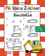 Für kleine Zeichner - Baustelle: Zeichnen lernen leicht gemacht für Kinder ab 4 Jahren