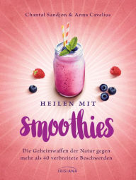 Title: Heilen mit Smoothies: Die Geheimwaffen der Natur gegen mehr als 40 verbreitete Beschwerden, Author: Chantal-Fleur Sandjon