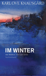 Title: Im Winter: Mit Bildern von Lars Lerin, Author: Karl Ove Knausgård